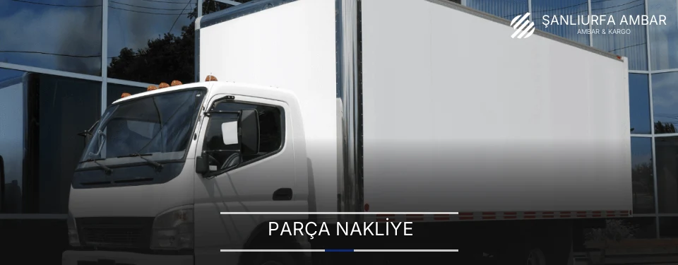 Şanlıurfa Parça Nakliye Ambar Firmaları