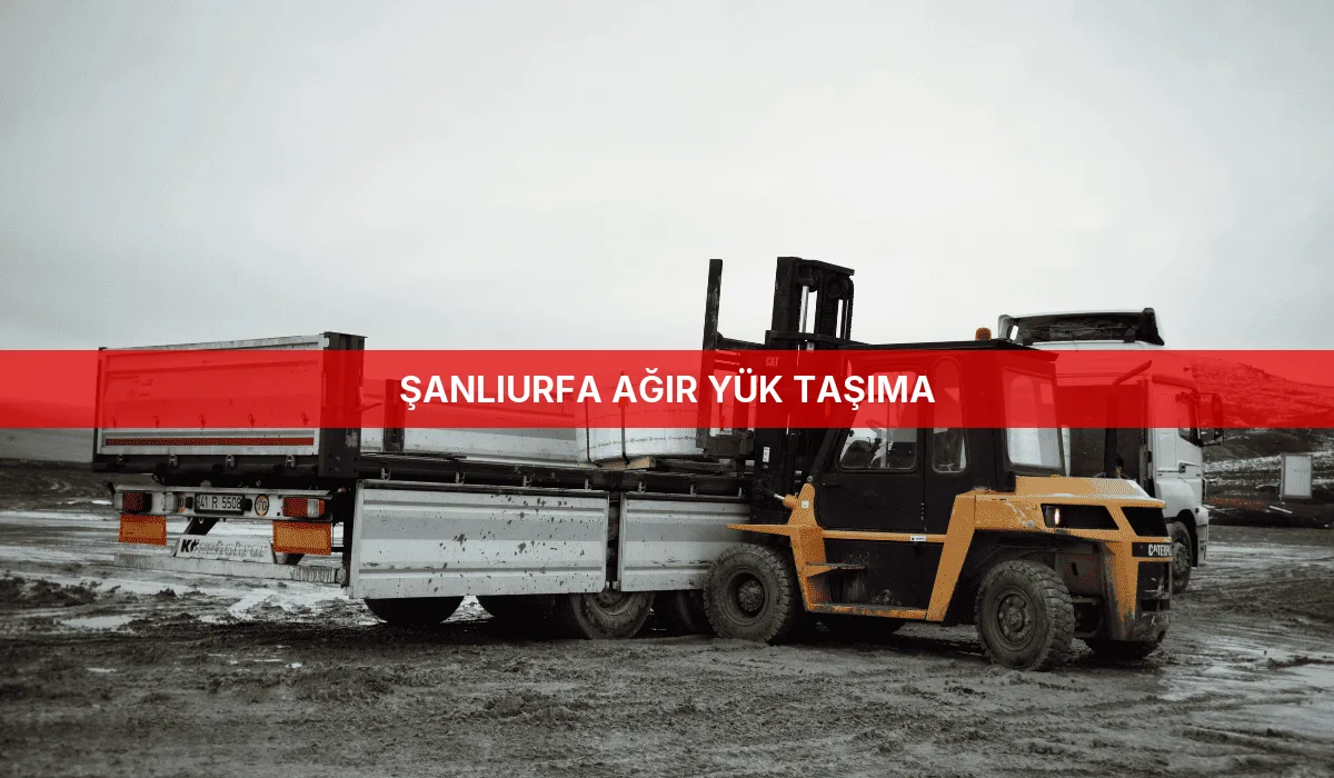 Şanlıurfa Ağır Yük Taşıma