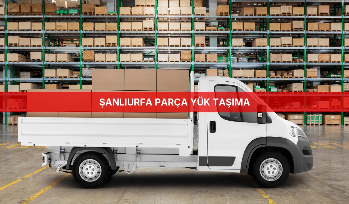 Şanlıurfa Parça Yük Taşıma